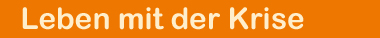 Leben mit der Krise